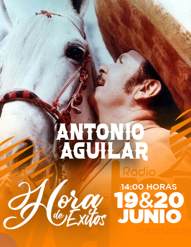LA HORA DE ÉXITOS 19 Y 20 JUNIO 2021: ANTONIO AGUILAR