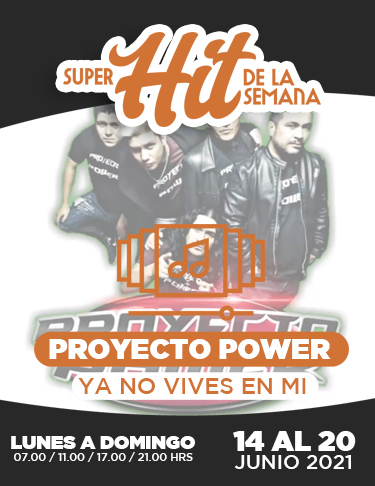 SÚPER HIT DE LA SEMANA 14 AL 20 JUNIO 2021: PROYECTO POWER, YA NO VIVES EN MI.