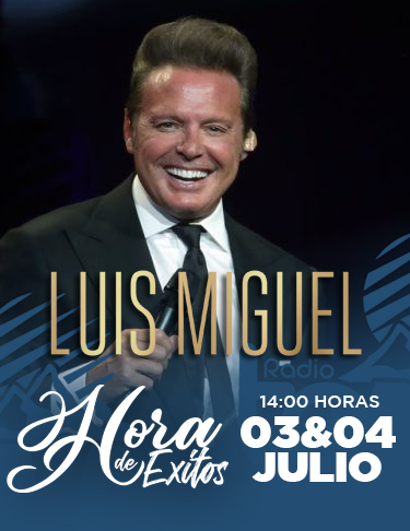 LA HORA DE ÉXITOS 03 Y 04 JULIO 2021: LUIS MIGUEL
