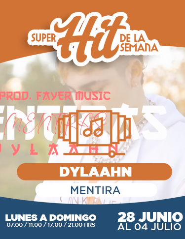 SÚPER HIT DE LA SEMANA 28 JUNIO AL 04 JULIO 2021: DYLAAHN, MENTIRA