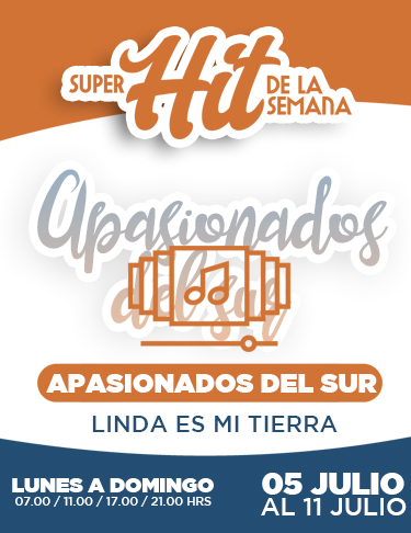 SÚPER HIT DE LA SEMANA 05 JULIO AL 11 JULIO 2021: APASIONADOS DEL SUR, LINDA ES MI TIERRA