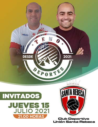 TENO DEPORTES: JUEVES 15 JULIO 2021 INVITADO CLUB DEPORTIVO UNIÓN SANTA REBECA