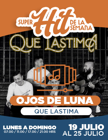 SÚPER HIT DE LA SEMANA 19 JULIO AL 25 JULIO 2021: OJOS DE LUNA, QUÉ LÁSTIMA