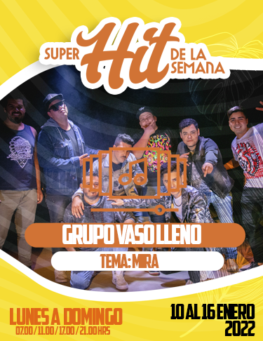 SÚPER HIT DE LA SEMANA 09 AL 16 ENERO 2022: VASO LLENO, MIRA.