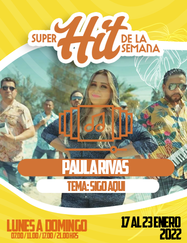 SÚPER HIT DE LA SEMANA 17 AL 23 ENERO 2022: PAULA RIVAS, SIGO AQUÍ.