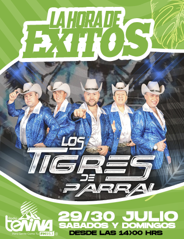 LA HORA DE ÉXITOS 29 Y 30 JULIO 2023: LOS TIGRES DE PARRAL