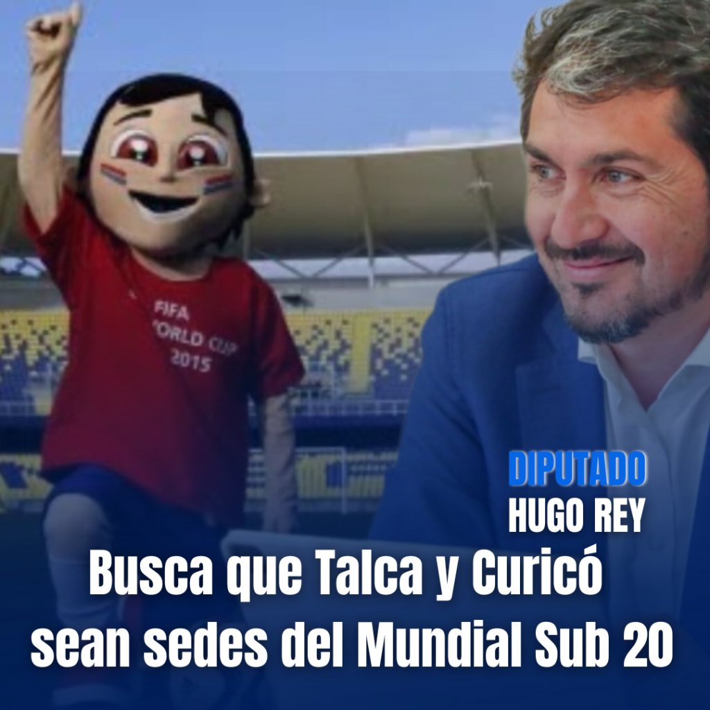 Diputado Hugo Rey busca que Talca y Curicó sean sedes del Mundial Sub 20