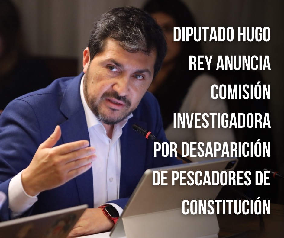 Diputado Hugo Rey anuncia comisión investigadora por desaparición de pescadores de Constitución